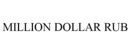 MILLION DOLLAR RUB trademark