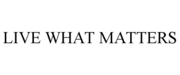 LIVE WHAT MATTERS trademark