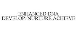 ENHANCED DNA DEVELOP. NURTURE.ACHIEVE trademark