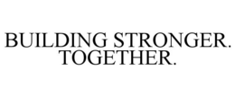 BUILDING STRONGER. TOGETHER. trademark