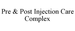 PRE & POST INJECTION CARE COMPLEX trademark