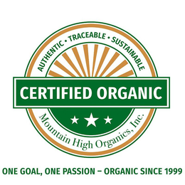 AUTHENTIC · TRACEABLE · SUSTAINABLE CERTIFIED ORGANIC MOUNTAIN HIGH ORGANICS, INC. ONE GOAL, ONE PASSION -  ORGANIC SINCE 1999 trademark