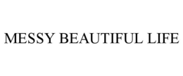 MESSY BEAUTIFUL LIFE trademark
