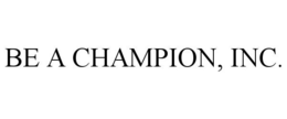 BE A CHAMPION, INC. trademark