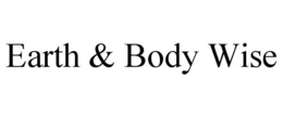 EARTH & BODY WISE trademark
