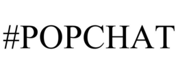 #POPCHAT trademark
