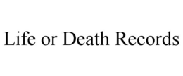 LIFE OR DEATH RECORDS trademark