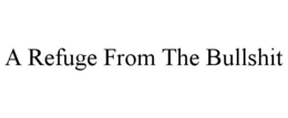 A REFUGE FROM THE BULLSHIT trademark