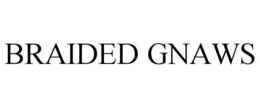 BRAIDED GNAWS trademark