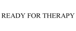READY FOR THERAPY trademark