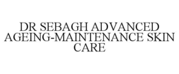 DR SEBAGH ADVANCED AGEING-MAINTENANCE SKIN CARE trademark