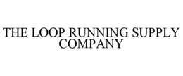 THE LOOP RUNNING SUPPLY COMPANY trademark