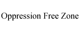 OPPRESSION FREE ZONE trademark