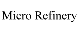 MICRO REFINERY trademark