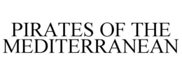 PIRATES OF THE MEDITERRANEAN trademark