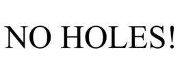 NO HOLES! trademark