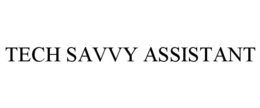 TECH SAVVY ASSISTANT trademark