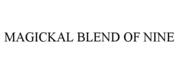 MAGICKAL BLEND OF NINE trademark