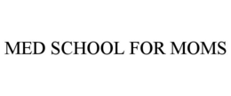 MED SCHOOL FOR MOMS trademark