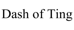 DASH OF TING trademark