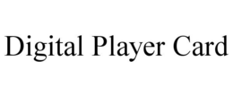 DIGITAL PLAYER CARD trademark