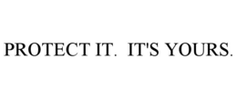 PROTECT IT. IT'S YOURS. trademark