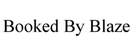 BOOKED BY BLAZE trademark