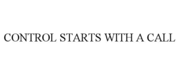 CONTROL STARTS WITH A CALL trademark