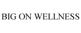 BIG ON WELLNESS trademark