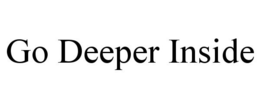 GO DEEPER INSIDE trademark