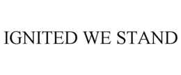 IGNITED WE STAND trademark