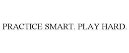 PRACTICE SMART. PLAY HARD. trademark