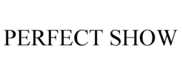 PERFECT SHOW trademark