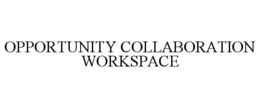 OPPORTUNITY COLLABORATION WORKSPACE trademark