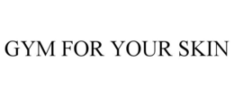 GYM FOR YOUR SKIN trademark