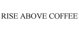 RISE ABOVE COFFEE trademark