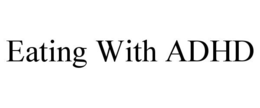 EATING WITH ADHD trademark