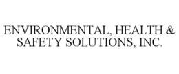 ENVIRONMENTAL, HEALTH & SAFETY SOLUTIONS, INC. trademark