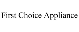 FIRST CHOICE APPLIANCE trademark