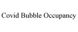 COVID BUBBLE OCCUPANCY trademark