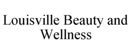 LOUISVILLE BEAUTY AND WELLNESS trademark