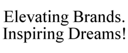 ELEVATING BRANDS. INSPIRING DREAMS! trademark