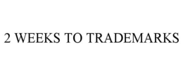 2 WEEKS TO TRADEMARKS trademark