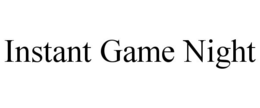INSTANT GAME NIGHT trademark