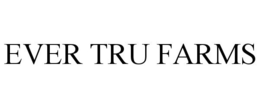 EVER TRU FARMS trademark