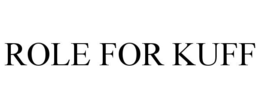 ROLE FOR KUFF trademark