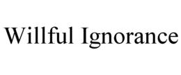 WILLFUL IGNORANCE trademark