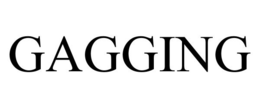 GAGGING trademark