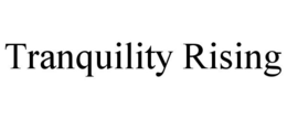 TRANQUILITY RISING trademark