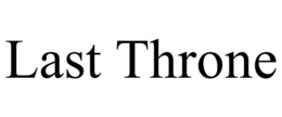LAST THRONE trademark